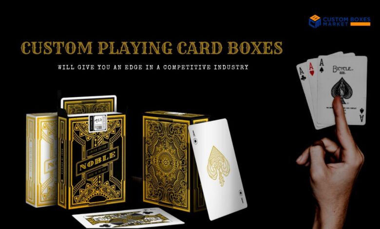 Custom Playing Card Boxes Will Give You An Edge In A Competitive Industry